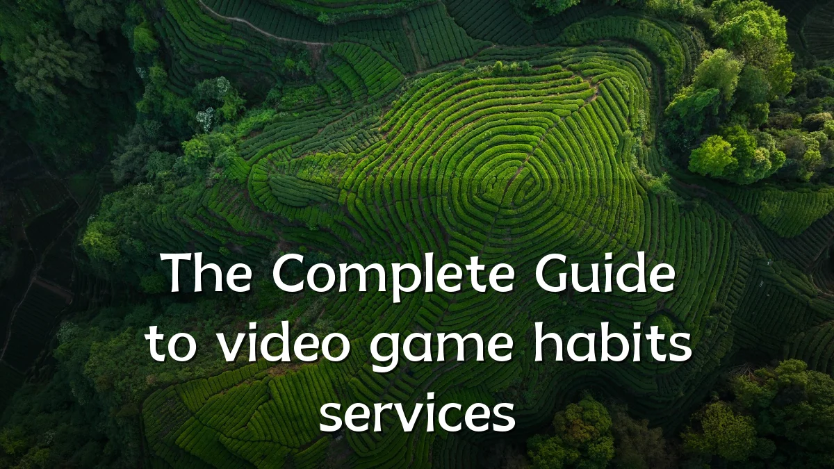 The Complete Guide to video game habits services