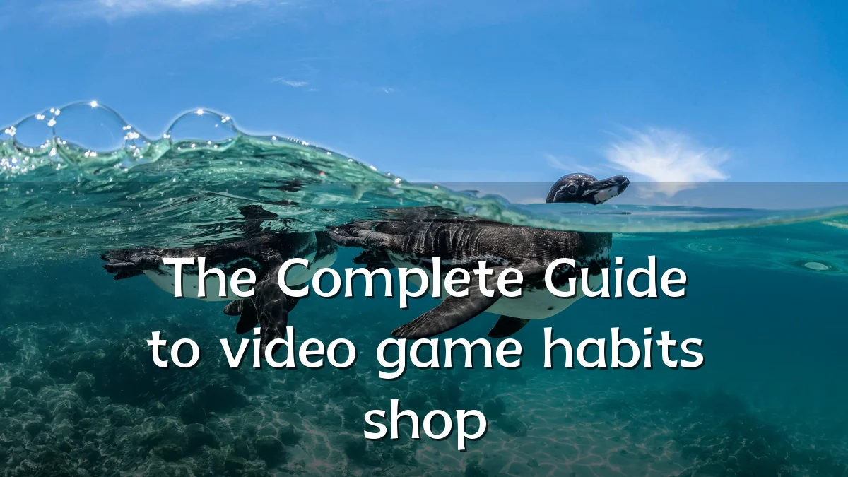 The Complete Guide to video game habits shop
