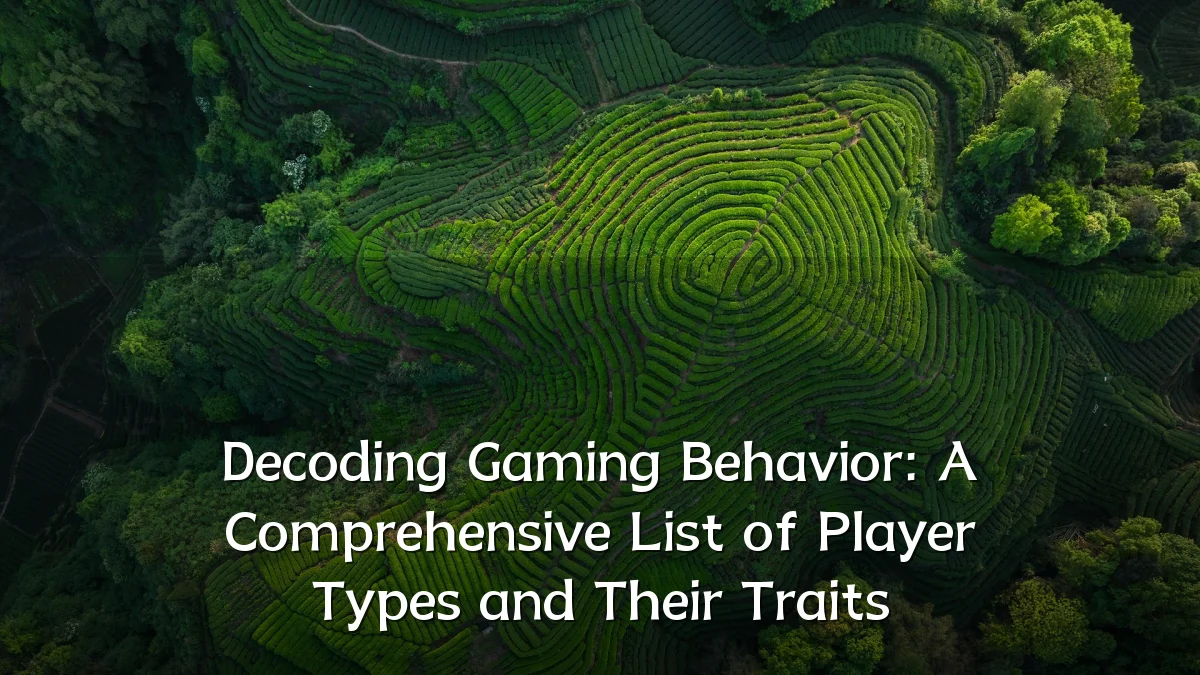 Decoding Gaming Behavior: A Comprehensive List of Player Types and Their Traits
