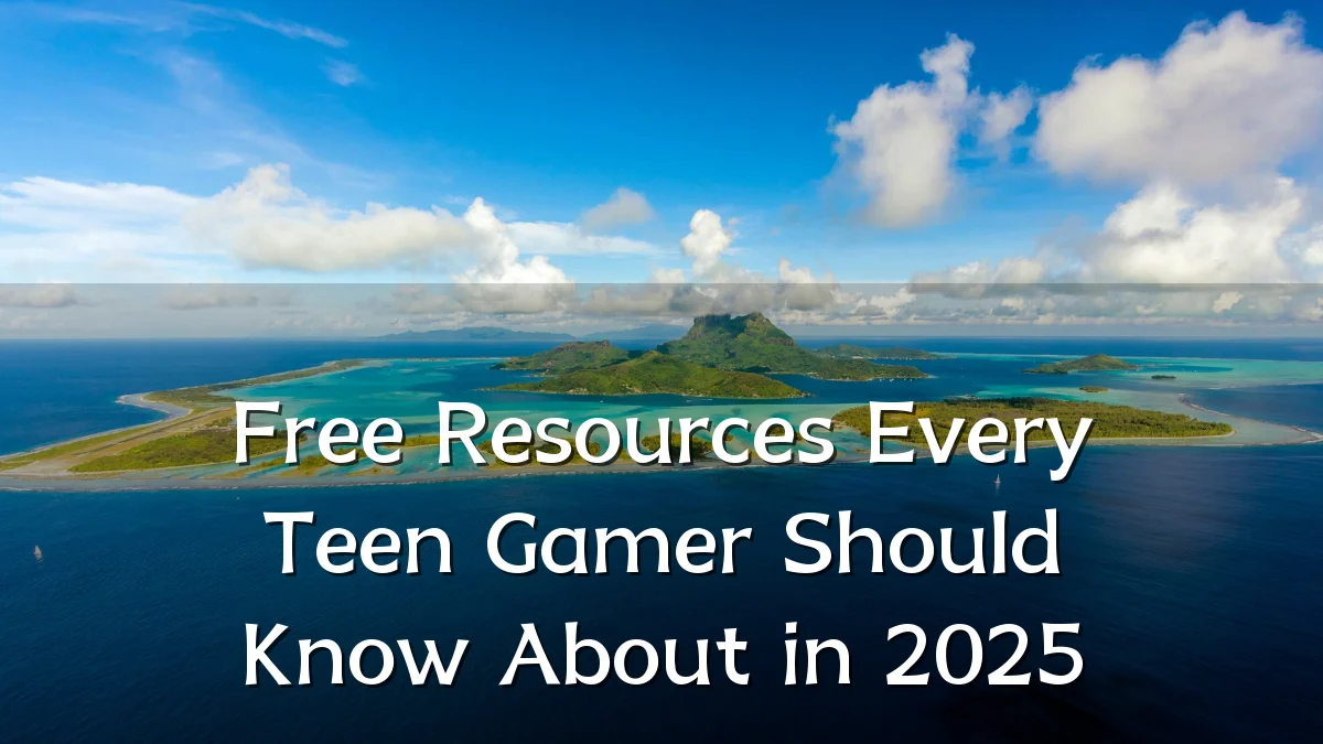 Free Resources Every Teen Gamer Should Know About in 2025