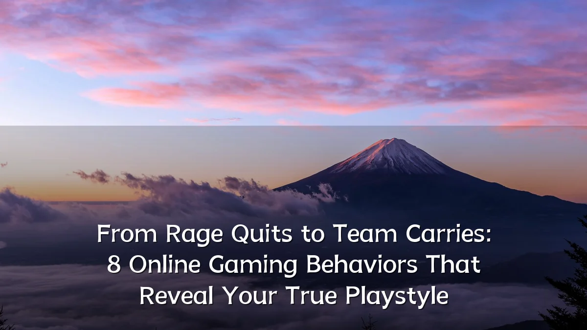 From Rage Quits to Team Carries: 8 Online Gaming Behaviors That Reveal Your True Playstyle