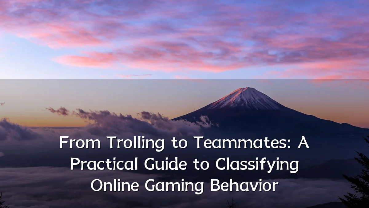 From Trolling to Teammates: A Practical Guide to Classifying Online Gaming Behavior