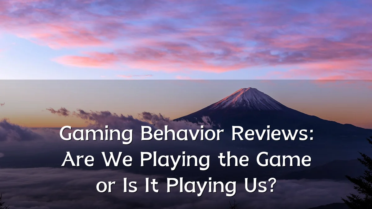 Gaming Behavior Reviews: Are We Playing the Game or Is It Playing Us?