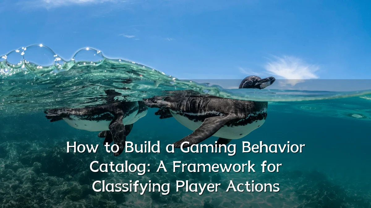 How to Build a Gaming Behavior Catalog: A Framework for Classifying Player Actions