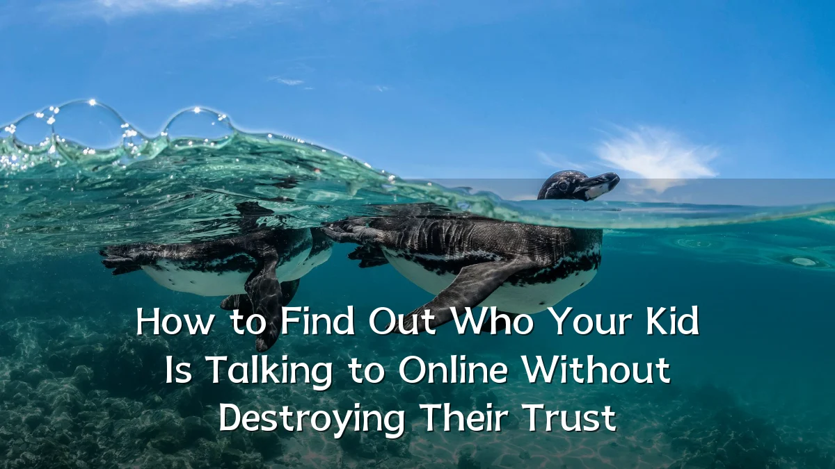 How to Find Out Who Your Kid Is Talking to Online Without Destroying Their Trust