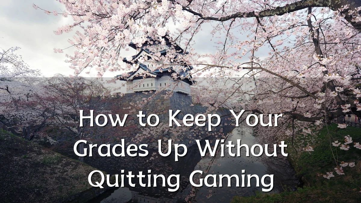 How to Keep Your Grades Up Without Quitting Gaming