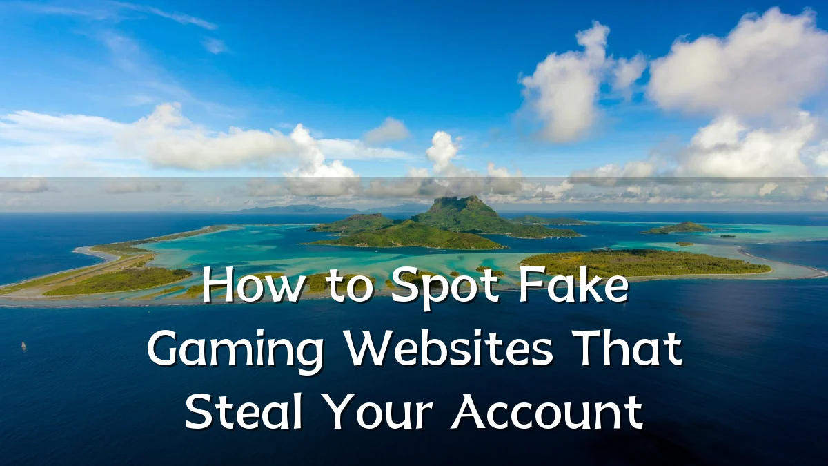 How to Spot Fake Gaming Websites That Steal Your Account