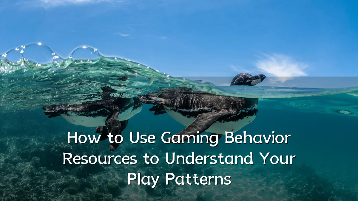 How to Use Gaming Behavior Resources to Understand Your Play Patterns