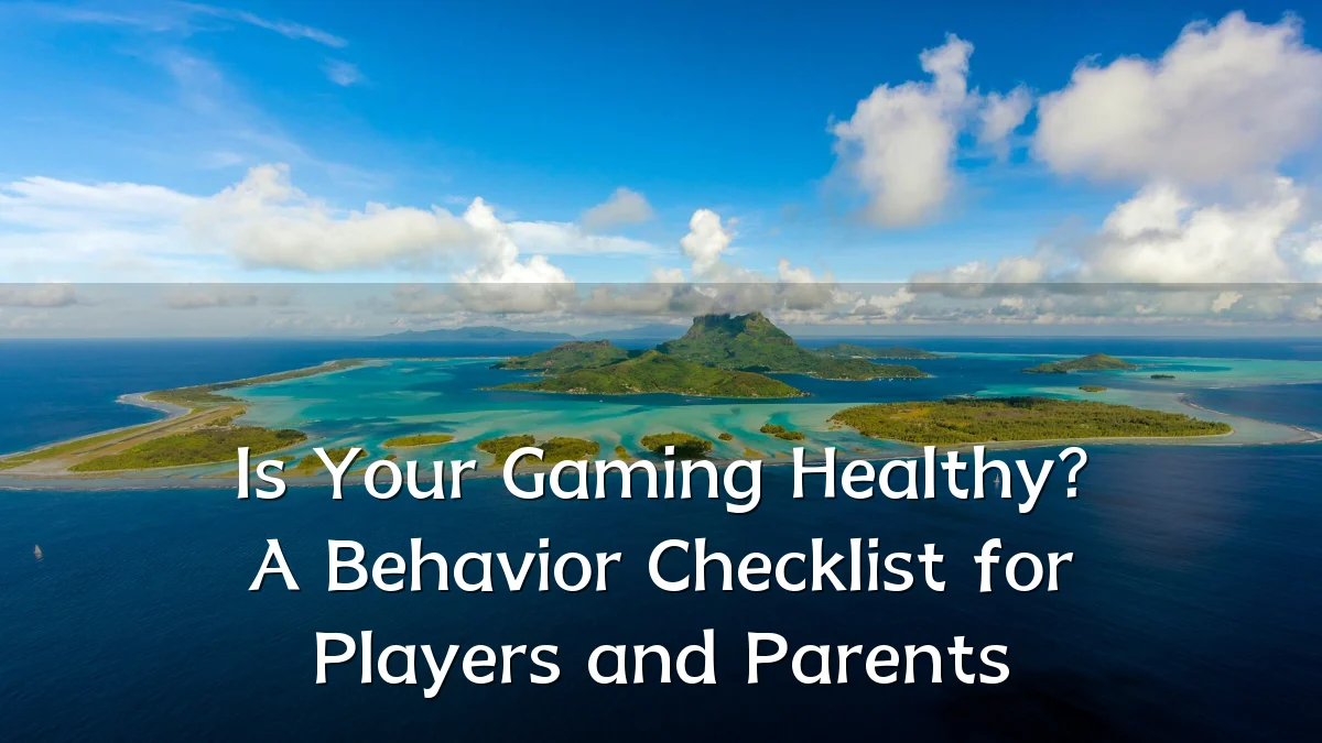 Is Your Gaming Healthy? A Behavior Checklist for Players and Parents