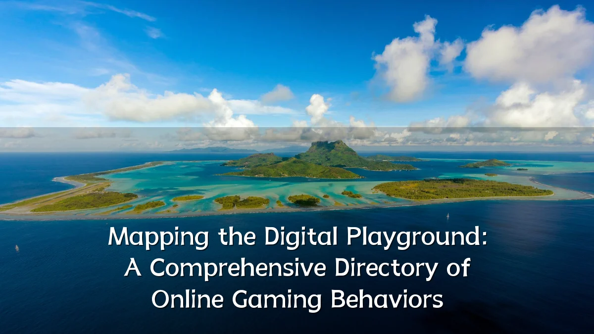 Mapping the Digital Playground: A Comprehensive Directory of Online Gaming Behaviors