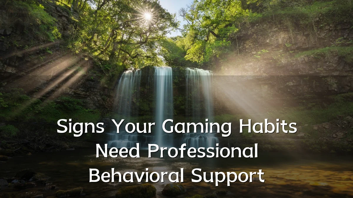 Signs Your Gaming Habits Need Professional Behavioral Support