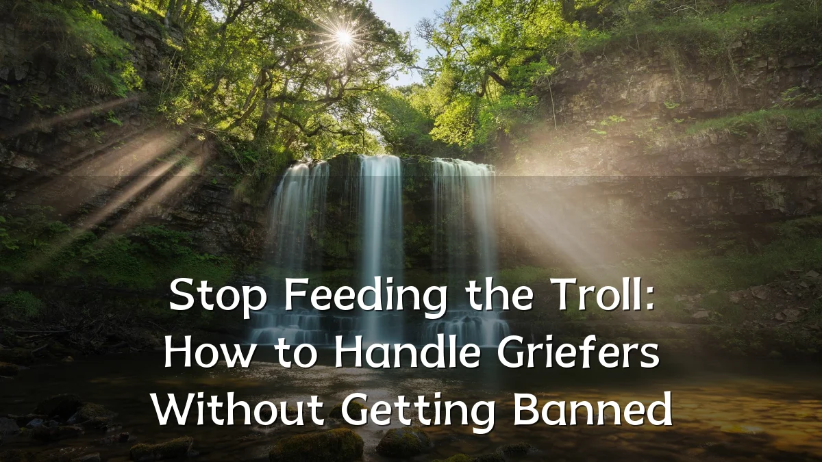 Stop Feeding the Troll: How to Handle Griefers Without Getting Banned