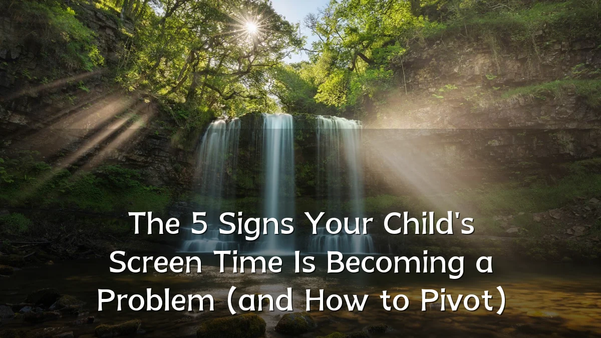 The 5 Signs Your Child's Screen Time Is Becoming a Problem (and How to Pivot)