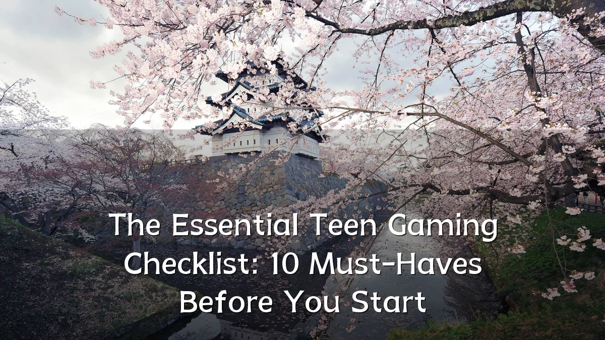 The Essential Teen Gaming Checklist: 10 Must-Haves Before You Start