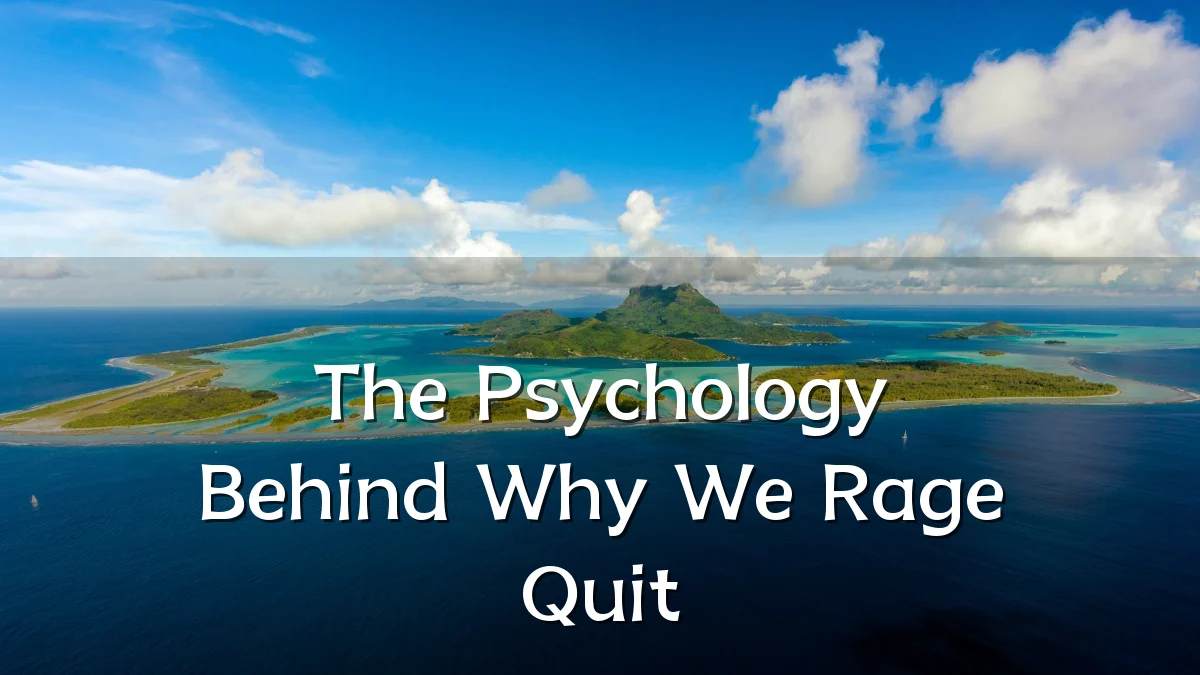 The Psychology Behind Why We Rage Quit