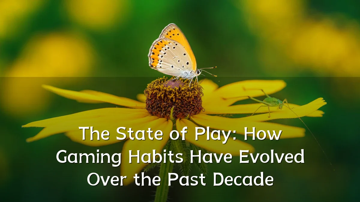 The State of Play: How Gaming Habits Have Evolved Over the Past Decade