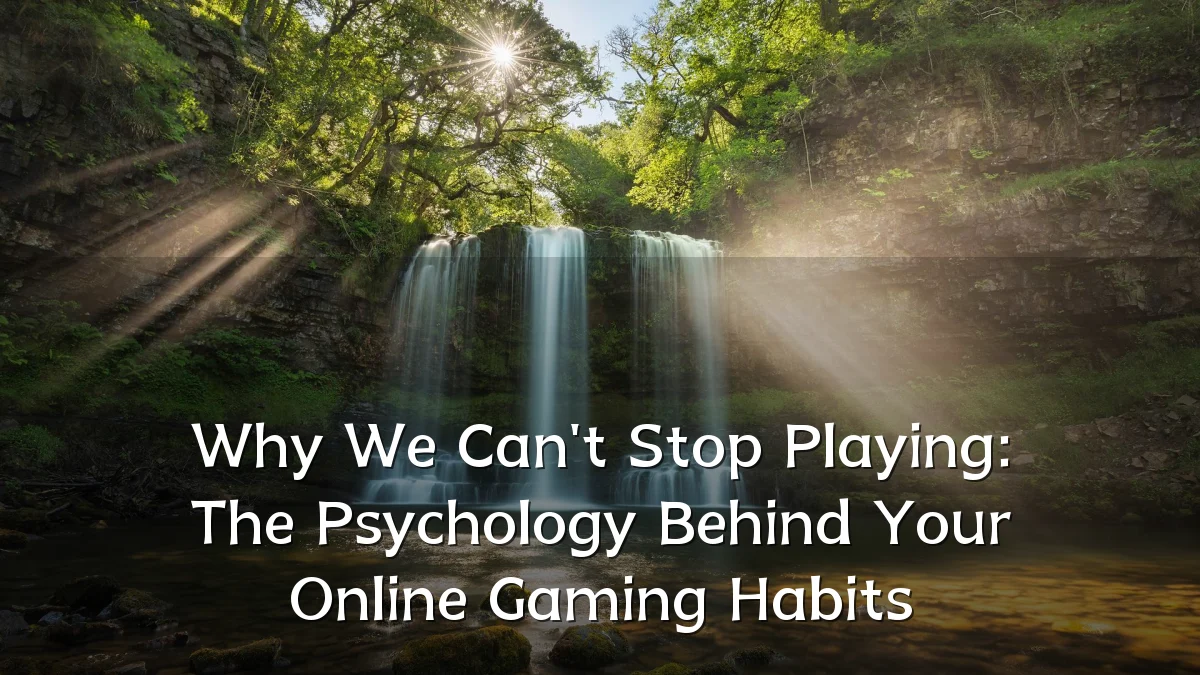 Why We Can't Stop Playing: The Psychology Behind Your Online Gaming Habits
