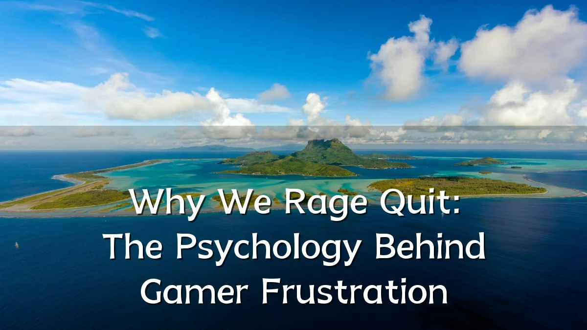 Why We Rage Quit: The Psychology Behind Gamer Frustration