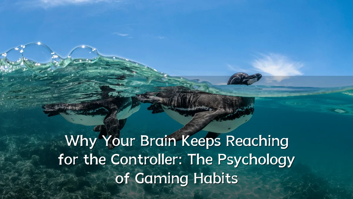 Why Your Brain Keeps Reaching for the Controller: The Psychology of Gaming Habits