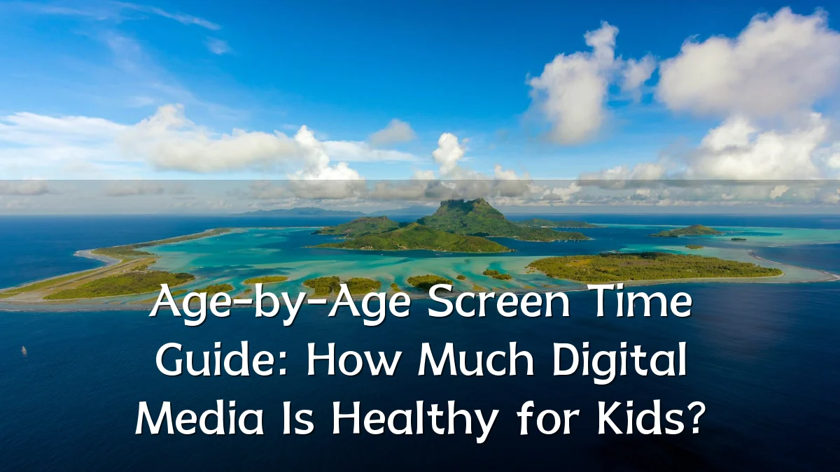 Age-by-Age Screen Time Guide: How Much Digital Media Is Healthy for Kids?