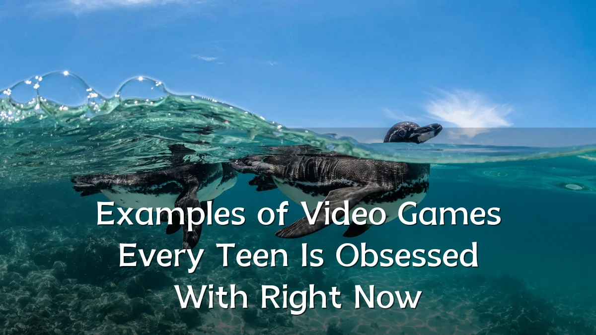 Examples of Video Games Every Teen Is Obsessed With Right Now