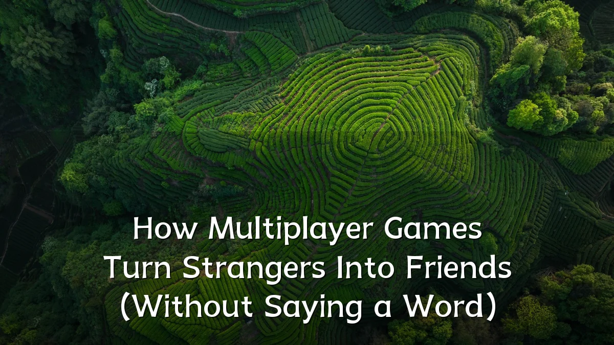 How Multiplayer Games Turn Strangers Into Friends (Without Saying a Word)