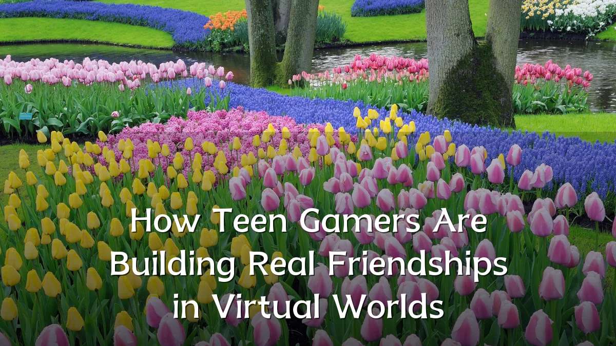 How Teen Gamers Are Building Real Friendships in Virtual Worlds