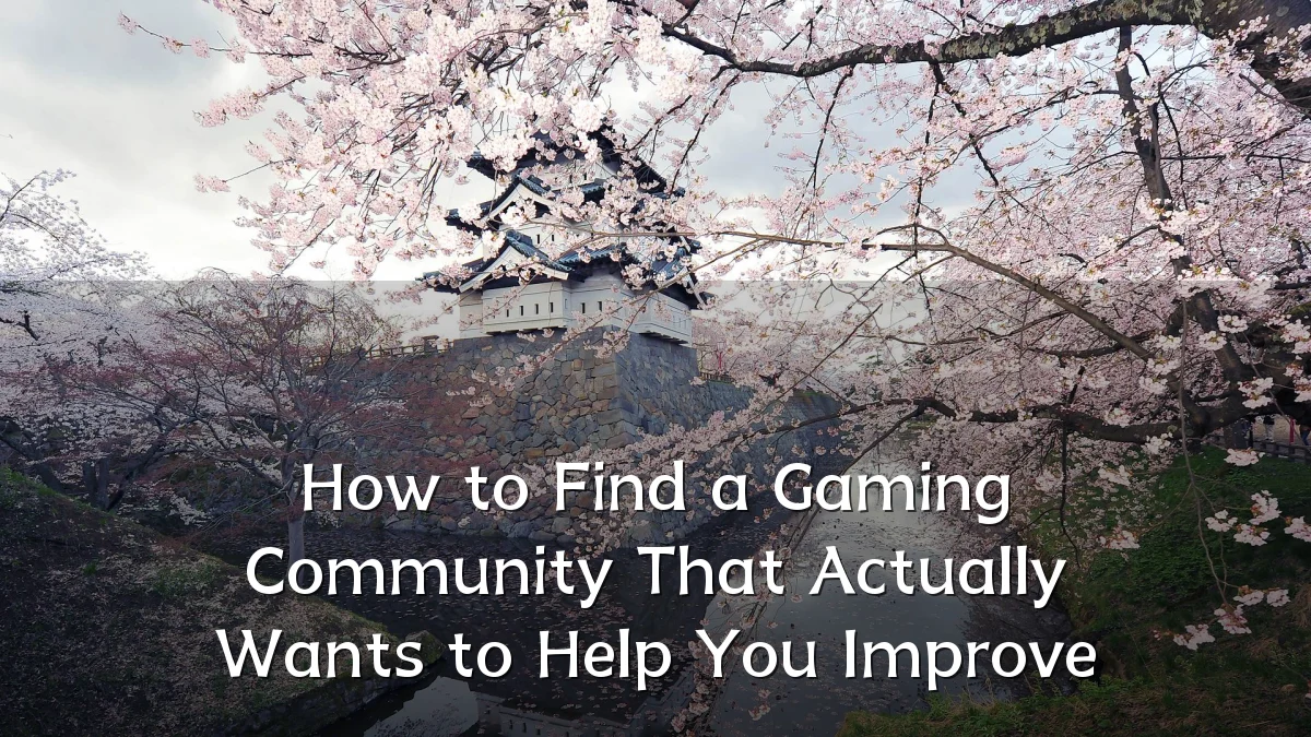 How to Find a Gaming Community That Actually Wants to Help You Improve
