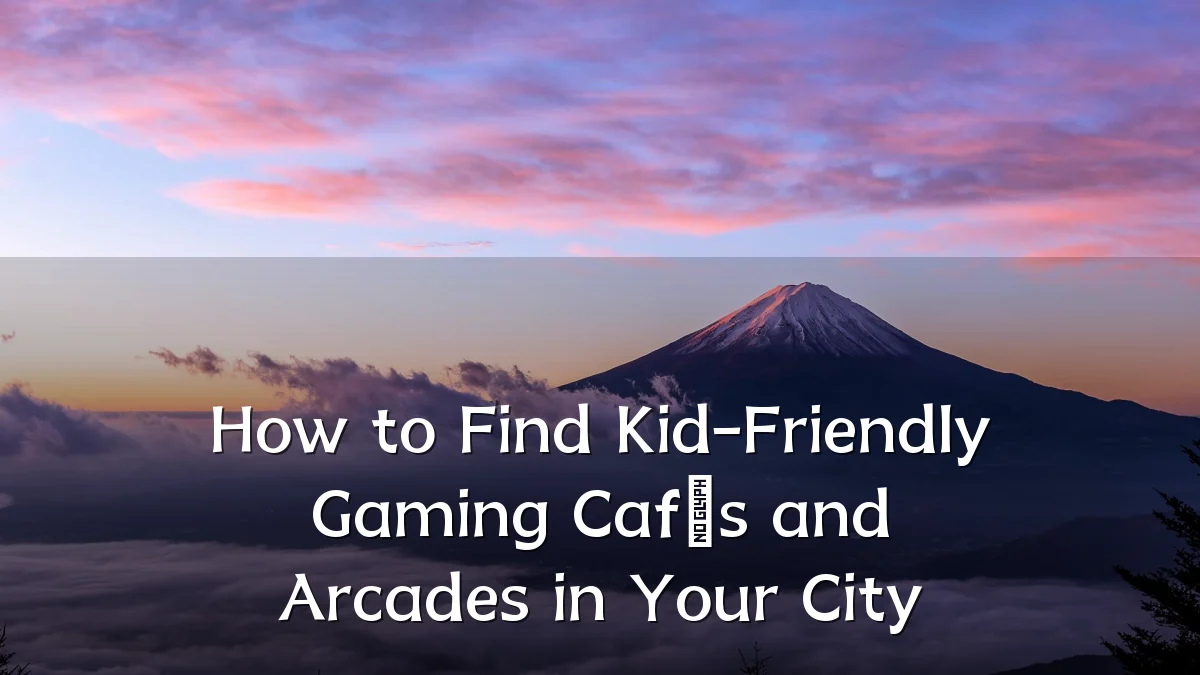 How to Find Kid-Friendly Gaming Cafés and Arcades in Your City