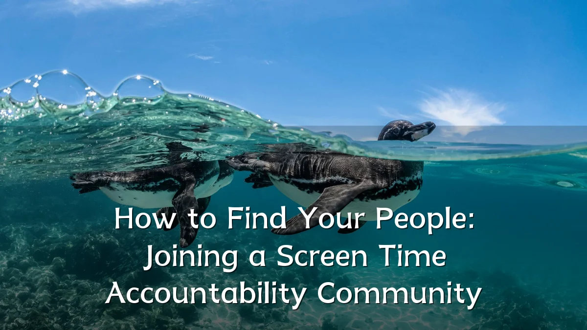 How to Find Your People: Joining a Screen Time Accountability Community