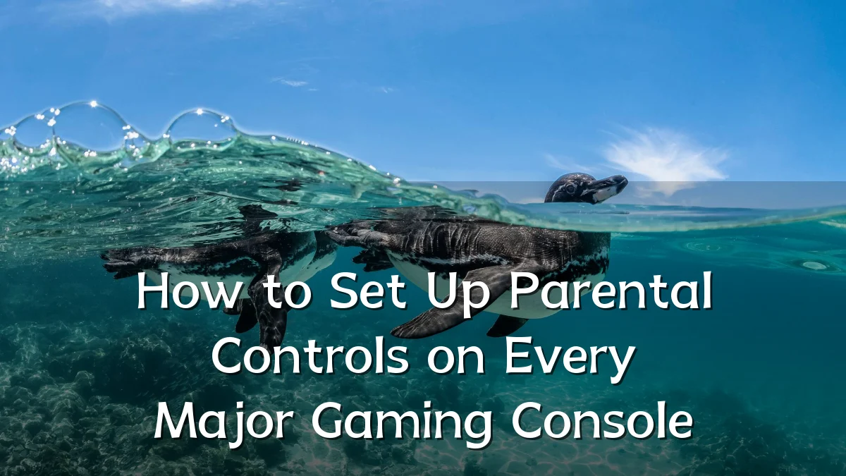 How to Set Up Parental Controls on Every Major Gaming Console