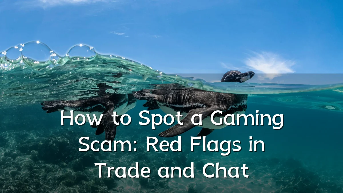 How to Spot a Gaming Scam: Red Flags in Trade and Chat