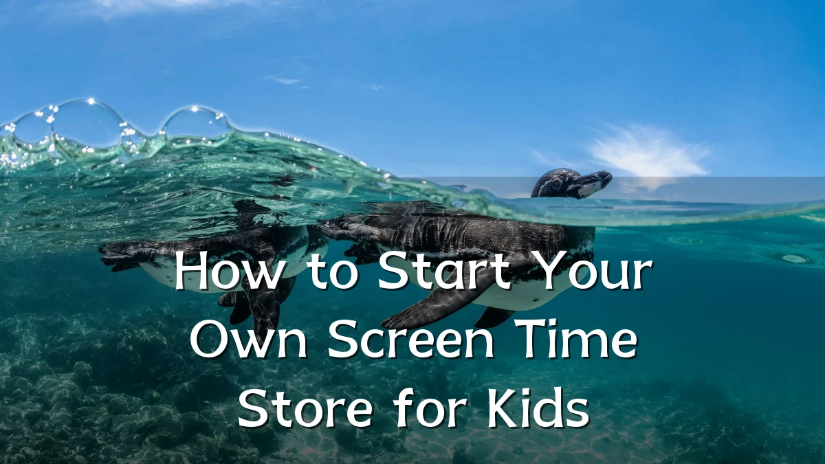How to Start Your Own Screen Time Store for Kids