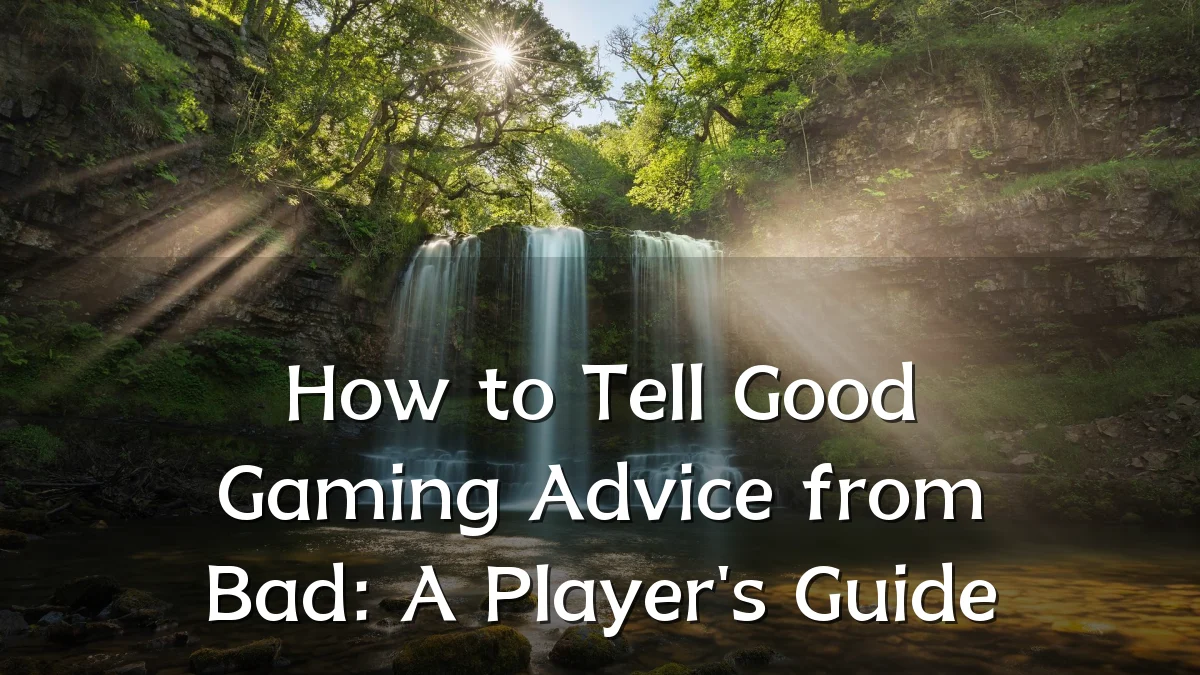 How to Tell Good Gaming Advice from Bad: A Player's Guide