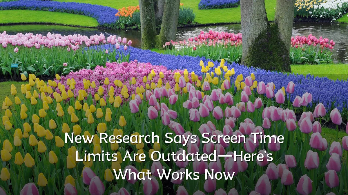 New Research Says Screen Time Limits Are Outdated—Here's What Works Now