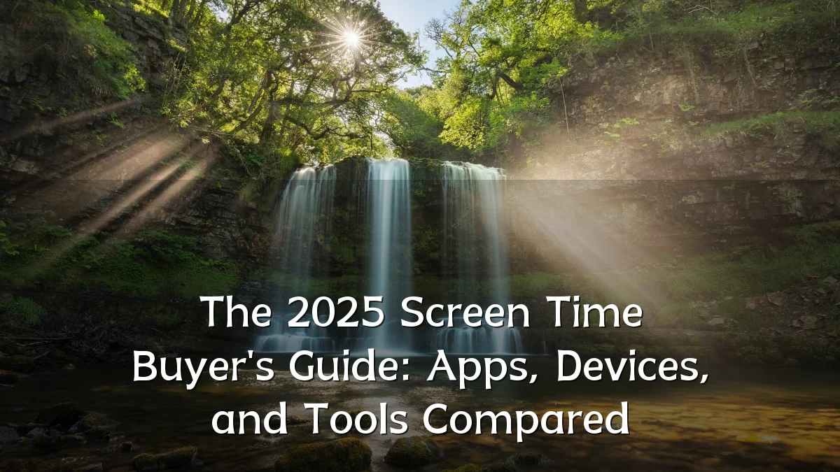 The 2025 Screen Time Buyer's Guide: Apps, Devices, and Tools Compared