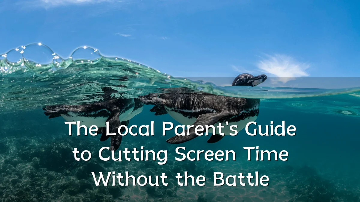 The Local Parent's Guide to Cutting Screen Time Without the Battle