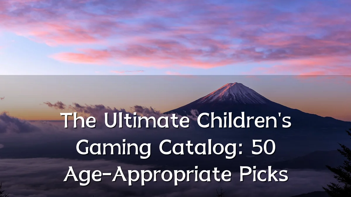 The Ultimate Children's Gaming Catalog: 50 Age-Appropriate Picks