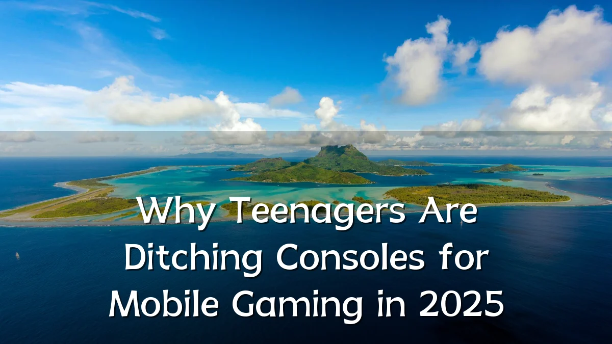 Why Teenagers Are Ditching Consoles for Mobile Gaming in 2025